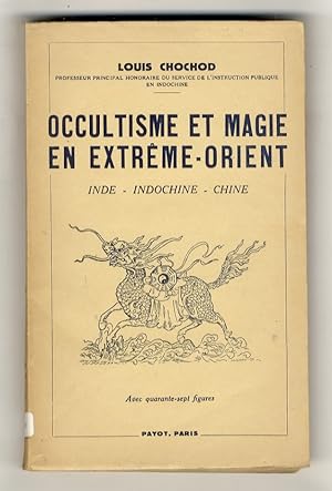 Occultisme et magie en Extrême-Orient. Inde - Indochine - Chine. Avec 47 figures et des tableaux.