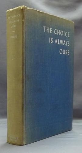 The Choice Is Always Ours: An Anthology on the Religious Way, Chosen from Psychological, Religiou...