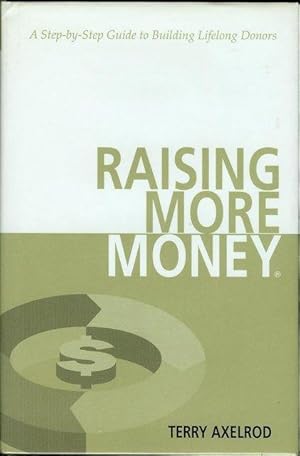 Immagine del venditore per Raising More Money: A Step by Step Guide to Building Lifelong Donors venduto da Bookmarc's