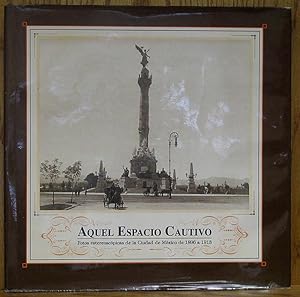 Seller image for Aquel Espacio Cautivo: Fotos Estereoscopicas de la Ciudad de Mexico de 1896 a 1913 for sale by Schroeder's Book Haven