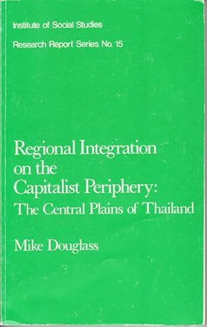 Regional Integration on the Capitalist Periphery: The Central Plains of Thailand.