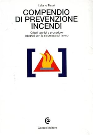 Bild des Verkufers fr Compendio di prevenzione incendi. Criteri tecnici e procedure integrati con la sicurezza sul lavoro. zum Verkauf von FIRENZELIBRI SRL