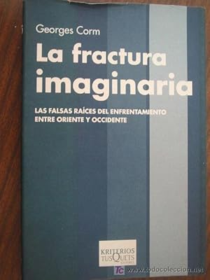 LA FRACTURA IMAGINARIA. Las falsas raíces del enfrentamiento entre oriente y occidente.