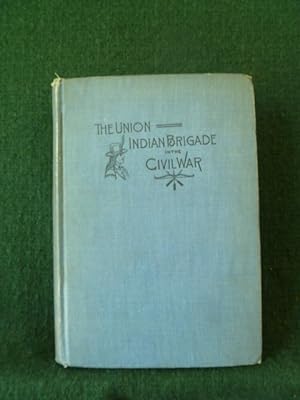 Bild des Verkufers fr THE UNION INDIAN BRIGADE IN THE CIVIL WAR. zum Verkauf von Glenn Books, ABAA, ILAB