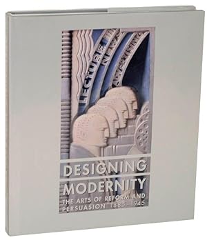 Imagen del vendedor de Designing Modernity: The Arts of Reform and Persuasion 1885-1945 a la venta por Jeff Hirsch Books, ABAA