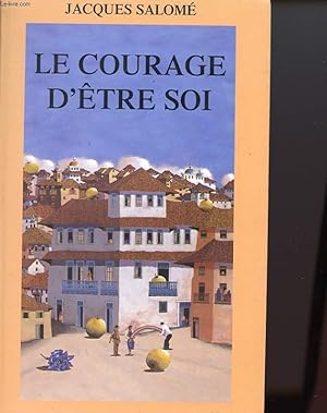 Seller image for LE COURAGE D'ETRE SOI - L'ART DE COMMUNIQUER EN CONSCIENCE for sale by Le-Livre