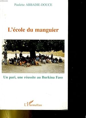 Bild des Verkufers fr L'ECOLE DU MANGUIER. UN PARI, UNE REUSSITE AU BURKINA FASO zum Verkauf von Le-Livre