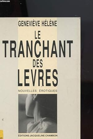Image du vendeur pour LE TRANCHANT DES LEVRES - NOUVELLES EROTIQUES mis en vente par Le-Livre