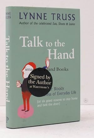 Immagine del venditore per Talk to the Hand. The Utter Bloody Rudeness of Everyday Life (or six good reasons to stay home and bolt the door). SIGNED BY THE AUTHOR venduto da Island Books