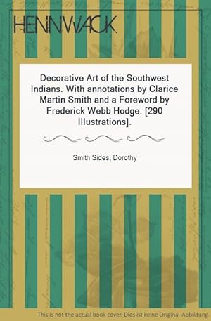 Seller image for Decorative Art of the Southwest Indians. With annotations by Clarice Martin Smith and a Foreword by Frederick Webb Hodge. [290 Illustrations]. for sale by HENNWACK - Berlins grtes Antiquariat