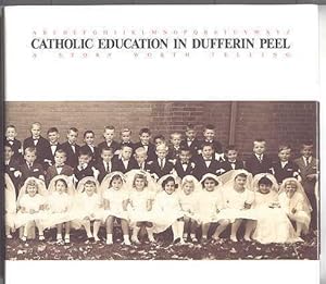 CATHOLIC EDUCATION IN DUFFERIN PEEL: A STORY WORTH TELLING.