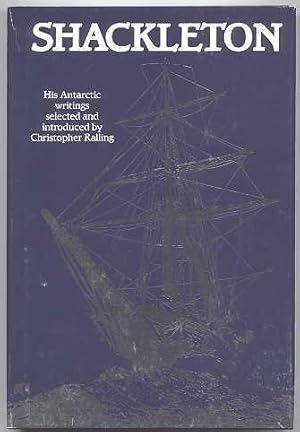 SHACKLETON: HIS ANTARCTIC WRITINGS.