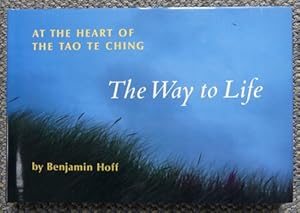 THE WAY TO LIFE: AT THE HEART OF THE TAO TE CHING.