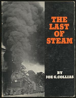 Seller image for The Last of Steam: a billowing pictorial pageant of the waning years of steam railroading in the United States for sale by Between the Covers-Rare Books, Inc. ABAA