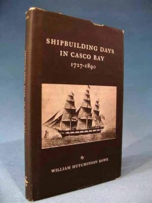 Seller image for Shipbuilding Days in Casco Bay 1727-1890: Being Footnotes to the Maritime History of Maine [portland/freeport/bath/yarmouth/ship building/on] for sale by Seacoast Books