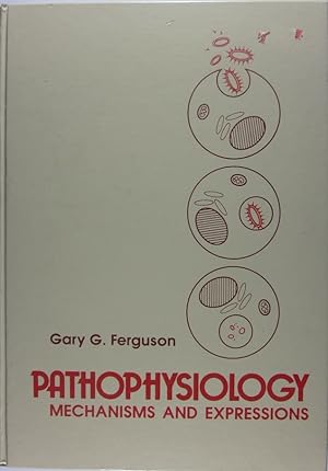 Pathophysiology: Mechanisms and Expressions