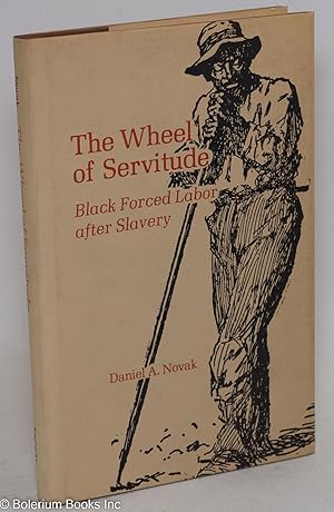 Bild des Verkufers fr The wheel of servitude; black forced labor after slavery zum Verkauf von Bolerium Books Inc.