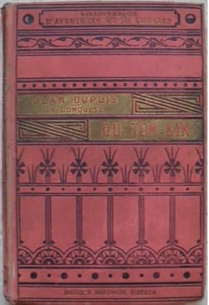 La conquête du Tong-Kin par vingt-sept français commandés par Jean Dupuis.