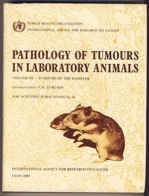 Pathology of tumours in laboratory animals. Volume III - Tumours of the Hamster
