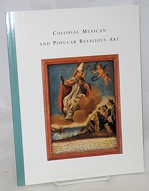 Seller image for Colonial Mexican and Popular Religious Art: selections from the permanent collection of the Mexican Museum for sale by Bolerium Books Inc.