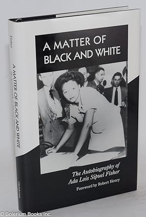Seller image for A matter of Black and White; the autobiography of Ada Lois Sipuel Fisher, foreword by Robert Henry for sale by Bolerium Books Inc.