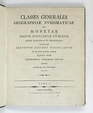 Bild des Verkufers fr Classes generales geographiae numismaticae seu monetae urbium, populorum et regum ordine geographico et chronologico dispositae secundum systema Eckhelianum et in duas partes divisae quarum prior geographiam numariam certam altera incertam, vel erroneam continet. Pars I (-II). zum Verkauf von Antiquariat INLIBRIS Gilhofer Nfg. GmbH