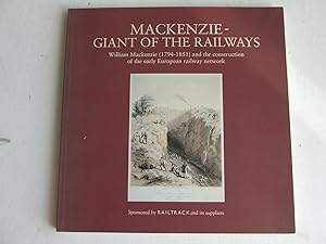 Bild des Verkufers fr MacKENZIE - GIANT OF THE RAILWAYS. William MacKenzie (1794-1851) and the construction of the early European railway network. zum Verkauf von McLaren Books Ltd., ABA(associate), PBFA