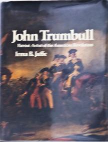 John Trumbull--Patriot/Artist of the American Revolution