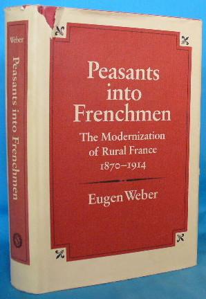 Immagine del venditore per Peasants Into Frenchmen : The Modernization of Rural France 1870-1914 venduto da Alhambra Books