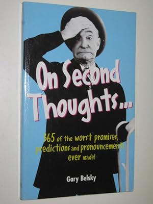 On Second Thoughts. : 365 of the Worst Promises, Predictions and Pronouncements Ever Made!