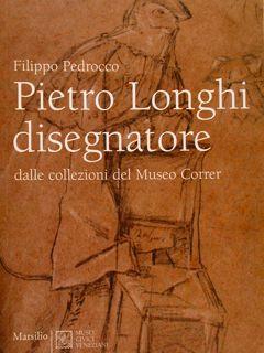 Seller image for PIETRO LONGHI DISEGNATORE dalle collezioni del Museo Correr. for sale by EDITORIALE UMBRA SAS
