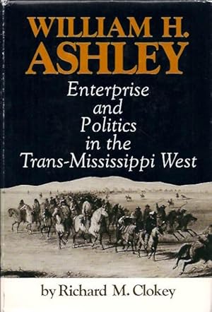 Image du vendeur pour William H. Ashley : Enterprise and Politics in the Trans-Mississippi West mis en vente par San Francisco Book Company