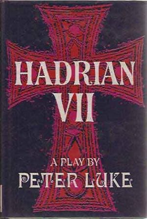 Seller image for The Play of Hadrian VII; Based on Hadrian the Seventh and Other Works by Fr. Rolfe (Baron Corvo) for sale by San Francisco Book Company