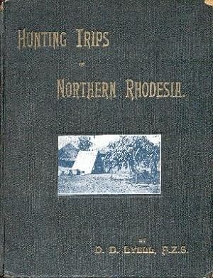 Hunting Trips in Northern Rhodesia with accounts of sport and travel in Nyasaland and Portuguese ...