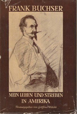 Seller image for Fank Buchser. Mein Leben und Streben in Amerika. Begegnungen und Bekenntnisse eines Schweizer Malers 1866-1871. for sale by Galerie Joy Versandantiquariat  UG (haftungsbeschrnkt)