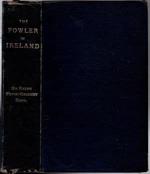 Image du vendeur pour THE FOWLER IN IRELAND or NOTES ON THE HAUNTS AND HABITS of WILDFOWL AND SEAFOWL including INSTRUCTIONS IN THE ART OF SHOOTING AND CAPTURING THEM. WITH NUMEROUS ILLUSTRATIONS. mis en vente par SEVERNBOOKS