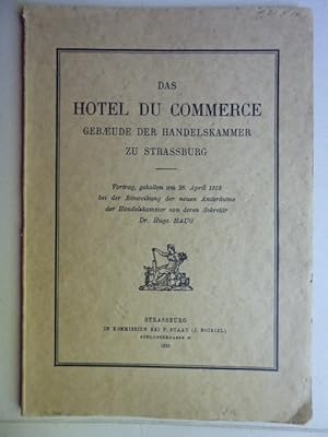 Das Hotel du Commerce Gebäude der Handelskammer zu Strassburg. Vortrag gehalten am 13. April 1913...