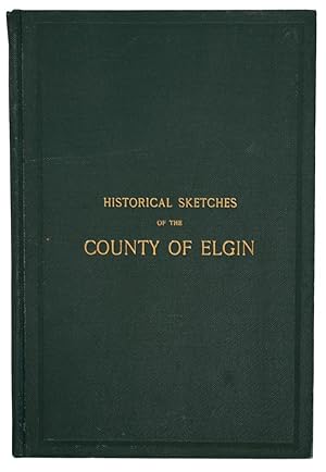 Bild des Verkufers fr Historical Sketches of the County of Elgin zum Verkauf von J. Patrick McGahern Books Inc. (ABAC)