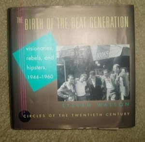The Birth of the Beat Generation: Visionaries, Rebels, and Hipsters, 1844-1960