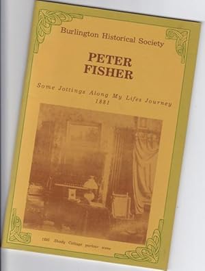 Seller image for Peter Fisher: Some Jottings Along My Lifes Journey 1881 - (re Burlington, Ontario Canada, United Church Archives) for sale by Nessa Books