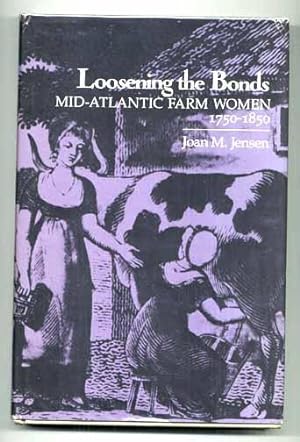 Seller image for Loosening the Bonds Mid-Atlantic Farm Women 1750-1850 for sale by DJ Ernst-Books