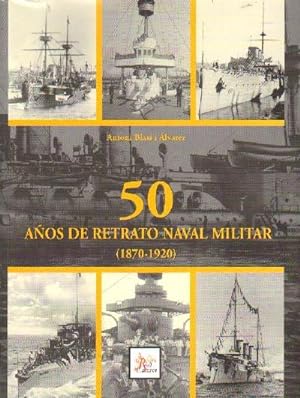 50 AÑOS DE RETRATO NAVAL MILITAR. 1870-1920.