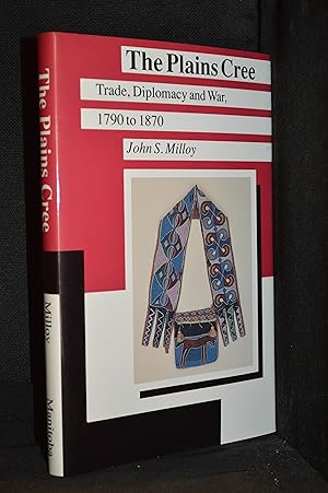 Seller image for The Plains Cree; Trade, Diplomacy and War, 1790 to 1870 (Publisher series: Manitoba Studies in Native History.) for sale by Burton Lysecki Books, ABAC/ILAB