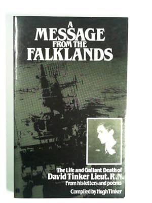 Seller image for A message from the Falklands: the life and gallant death of David Tinker, Lieut. R.N., from his letters and poems for sale by Cotswold Internet Books