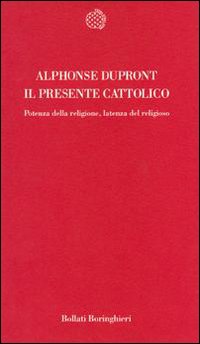 Seller image for Il presente cattolico. Potenza della religione, latenza del religioso. for sale by FIRENZELIBRI SRL