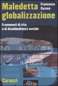 Bild des Verkufers fr Maledetta globalizzazione. Frammenti di vita e di disobbedienza sociale. zum Verkauf von FIRENZELIBRI SRL