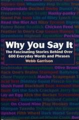 Seller image for Why You Say It: The Fascinating Stories Behind Over 600 Everyday Words and Phrases. for sale by Zoar Books & Gallery