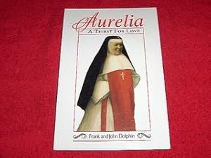 Aurelia : A Thirst for Love : The Spiritual Journey of Aurelia Caouette [Founders of the Sisters ...