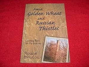 Amid Golden Wheat and Russian Thistles : Looking Back on My Journey