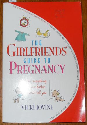 Girlfriends' Guide to Pregnancy, The: Or Everything Your Doctor Won't Tell You